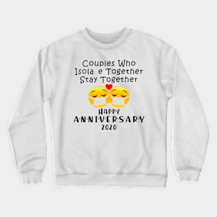 Couple Who Isola e Together Stay Together Happy Anniversary 2020 Crewneck Sweatshirt